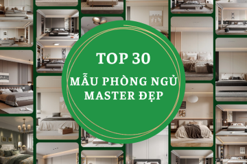TOP 30 Mẫu phòng ngủ Master Đẹp, Tinh Tế & Ấn Tượng