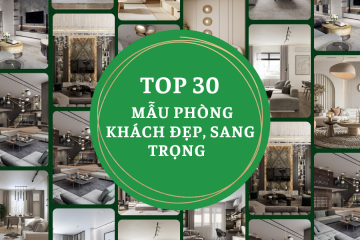 TOP 30 MẪU PHÒNG KHÁCH ĐẸP, SANG TRỌNG